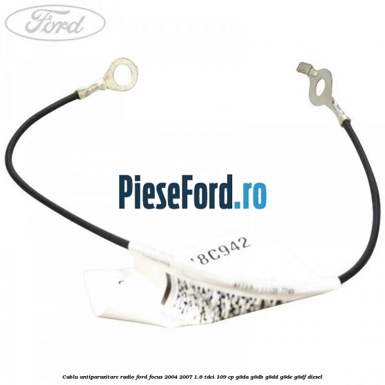 Cablu antiparazitare radio Ford Focus 2004-2007 1.6 TDCi 109 cp Cablu antiparazitare radio Ford Focus 2004-2007 1.6 TDCi 109 cp G8DA, G8DB, G8DD, G8DE, G8DF diesel