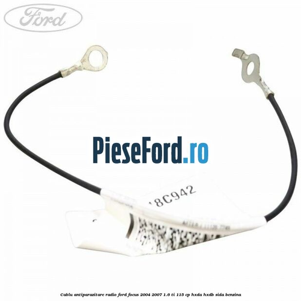 Cablu antiparazitare radio Ford Focus 2004-2007 1.6 Ti 115 cp HXDA, HXDB, SIDA benzina
