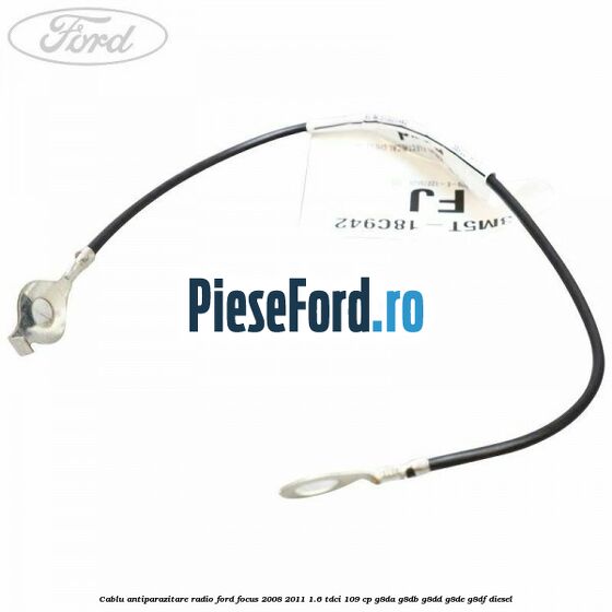 Cablu antiparazitare radio Ford Focus 2008-2011 1.6 TDCi 109 cp G8DA, G8DB, G8DD, G8DE, G8DF diesel