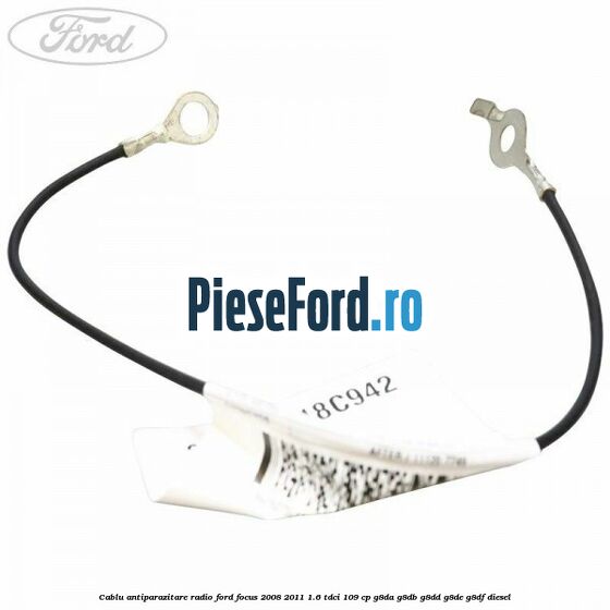 Cablu antiparazitare radio Ford Focus 2008-2011 1.6 TDCi 109 cp G8DA, G8DB, G8DD, G8DE, G8DF diesel