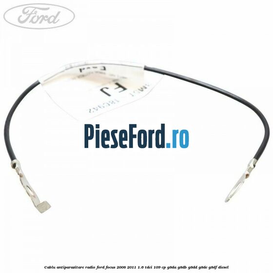 Cablu antiparazitare radio Ford Focus 2008-2011 1.6 TDCi 109 cp G8DA, G8DB, G8DD, G8DE, G8DF diesel