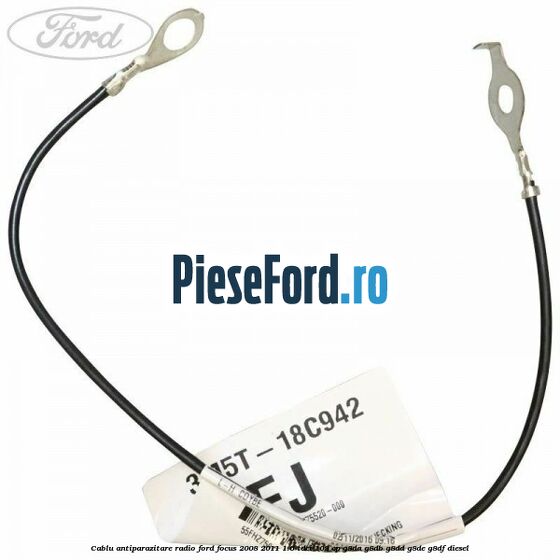 Cablu antiparazitare radio Ford Focus 2008-2011 1.6 TDCi 109 cp G8DA, G8DB, G8DD, G8DE, G8DF diesel