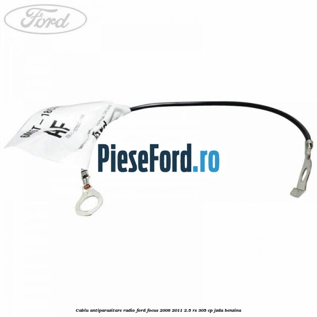 Cablu antiparazitare radio Ford Focus 2008-2011 2.5 RS 305 cp JZDA benzina