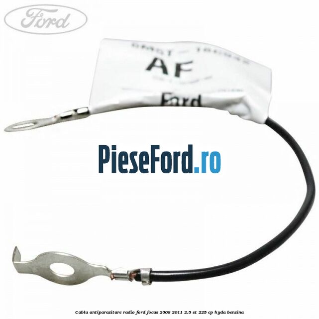 Cablu antiparazitare radio Ford Focus 2008-2011 2.5 ST 225 cp HYDA benzina