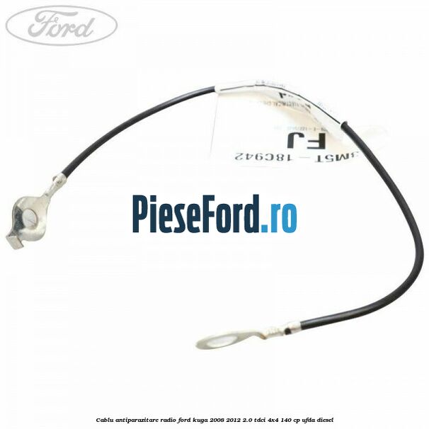 Cablu antiparazitare radio Ford Kuga 2008-2012 2.0 TDCI 4x4 140 cp UFDA diesel