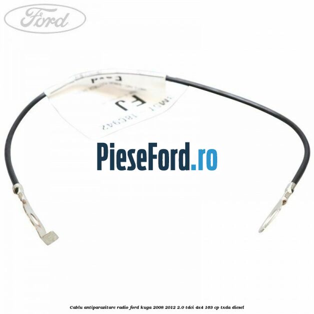 Cablu antiparazitare radio Ford Kuga 2008-2012 2.0 TDCI 4x4 163 cp TXDA diesel