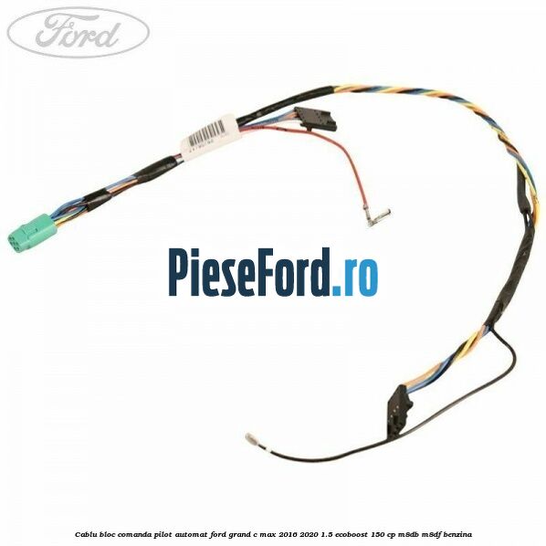 Cablu bloc comanda pilot automat Ford Grand C-Max 2016-2020 1.5 EcoBoost 150 cp M8DB, M8DF benzina