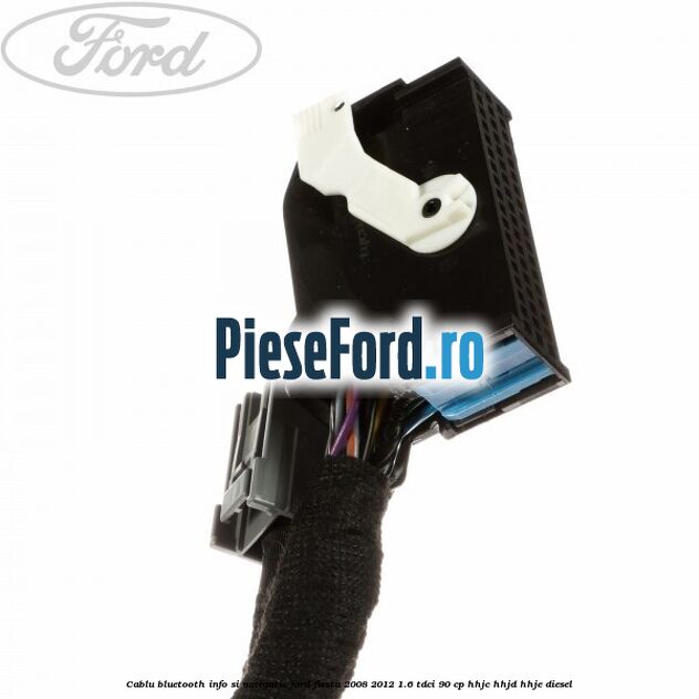 Cablu Bluetooth info si navigatie Ford Fiesta 2008-2012 1.6 TDCi 90 cp HHJC, HHJD, HHJE diesel