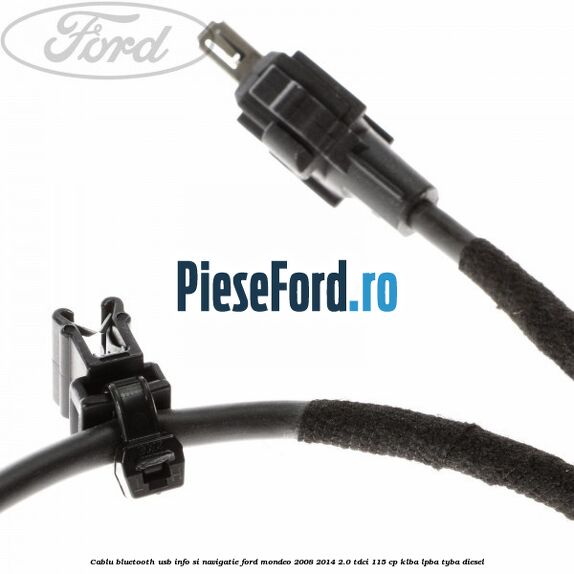 Cablu Bluetooth USB info si navigatie Ford Mondeo 2008-2014 2.0 TDCi 115 cp Cablu Bluetooth USB info si navigatie Ford Mondeo 2008-2014 2.0 TDCi 115 cp KLBA, LPBA, TYBA diesel