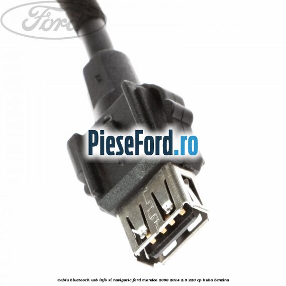 Cablu Bluetooth USB info si navigatie Ford Mondeo 2008-2014 2.5 220 cp Cablu Bluetooth USB info si navigatie Ford Mondeo 2008-2014 2.5 220 cp HUBA benzina