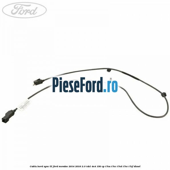 Cablu bord SYNC III Ford Mondeo 2014-2018 2.0 TDCi 4x4 150 cp Cablu bord SYNC III Ford Mondeo 2014-2018 2.0 TDCi 4x4 150 cp T7CA, T7CC, T7CD, T7CE, T7CF diesel