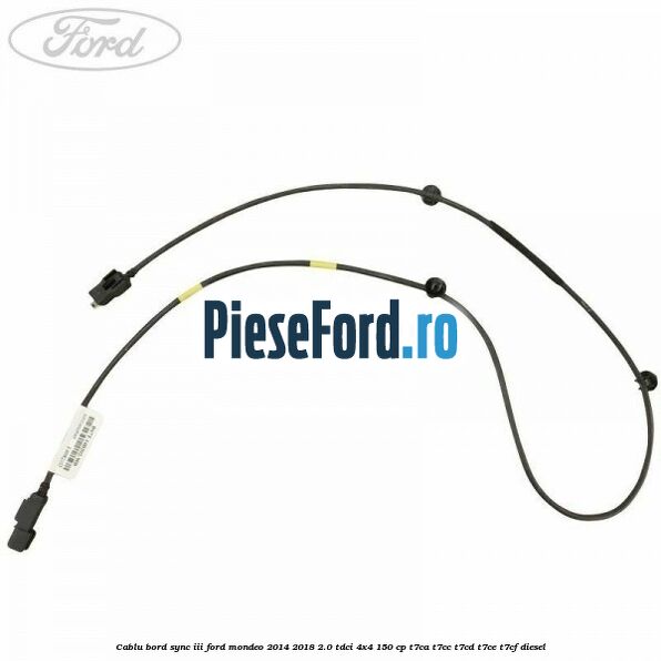 Cablu bord SYNC III Ford Mondeo 2014-2018 2.0 TDCi 4x4 150 cp Cablu bord SYNC III Ford Mondeo 2014-2018 2.0 TDCi 4x4 150 cp T7CA, T7CC, T7CD, T7CE, T7CF diesel