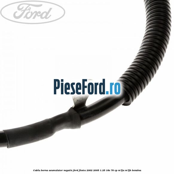 Cablu borna acumulator negativ Ford Fiesta 2002-2005 1.25 16V 70 cp M7JA, M7JB benzina