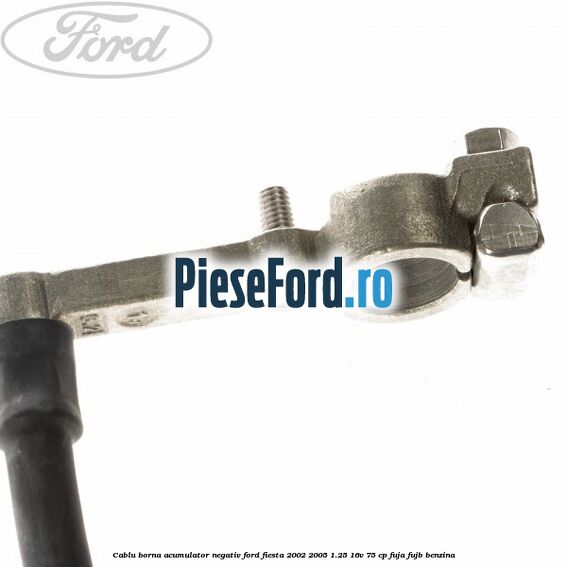 Cablu borna acumulator negativ Ford Fiesta 2002-2005 1.25 16V 75 cp FUJA, FUJB benzina