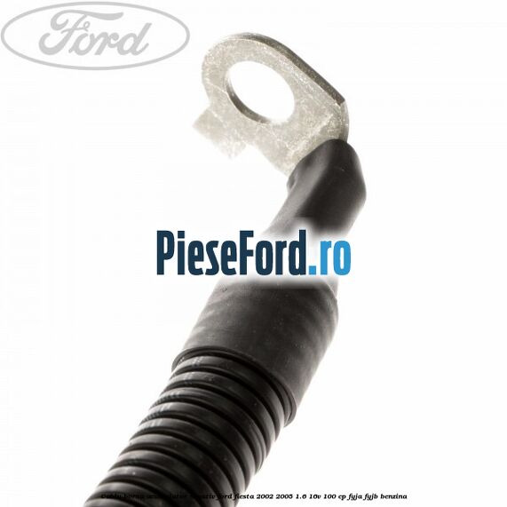 Cablu borna acumulator negativ Ford Fiesta 2002-2005 1.6 16V 100 cp FYJA, FYJB benzina