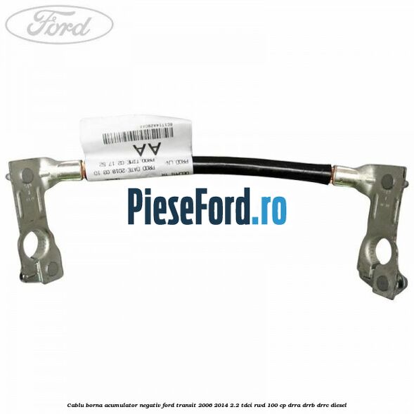 Cablu borna acumulator negativ Ford Transit 2006-2014 2.2 TDCi RWD 100 cp DRRA, DRRB, DRRC diesel