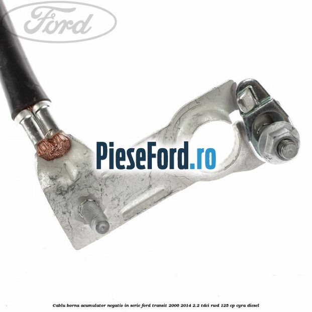 Cablu borna acumulator negativ in serie Ford Transit 2006-2014 2.2 TDCi RWD 125 cp CYRA diesel
