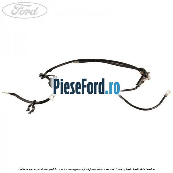 Cablu borna acumulator pozitiv cu releu management Ford Focus 2004-2007 1.6 Ti 115 cp Cablu borna acumulator pozitiv cu releu management Ford Focus 2004-2007 1.6 Ti 115 cp HXDA, HXDB, SIDA benzina