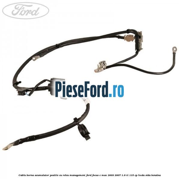 Cablu borna acumulator pozitiv cu releu management Ford Focus C-Max 2003-2007 1.6 Ti 115 cp HXDA, SIDA benzina