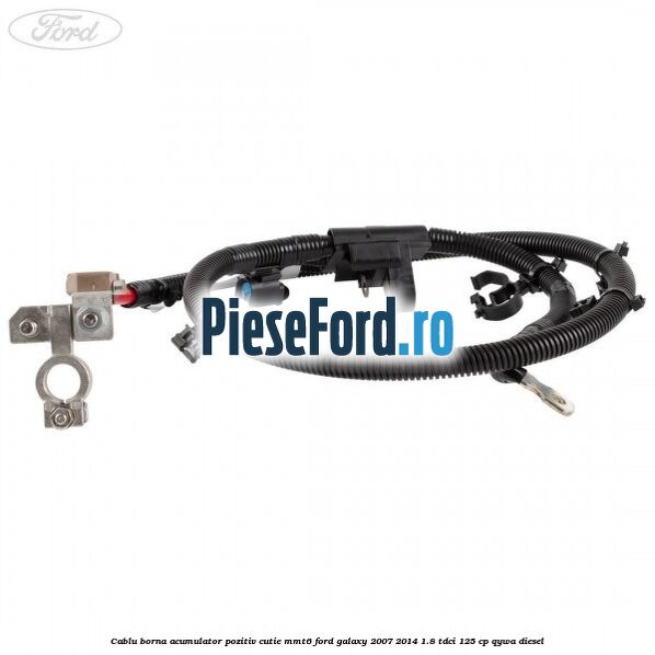 Cablu borna acumulator pozitiv cutie MMT6 Ford Galaxy 2007-2014 1.8 TDCi 125 cp QYWA diesel