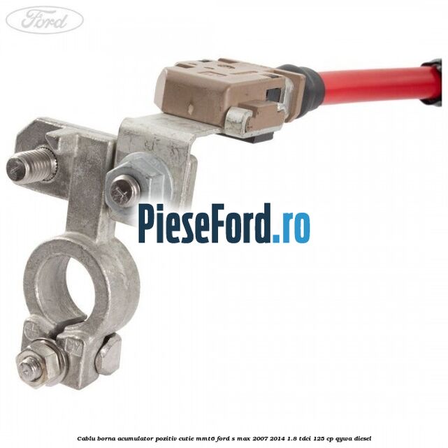 Cablu borna acumulator pozitiv cutie MMT6 Ford S-Max 2007-2014 1.8 TDCi 125 cp QYWA diesel