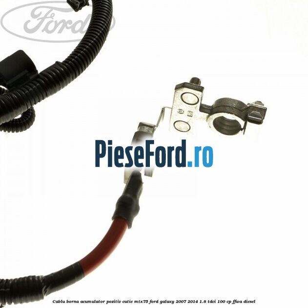 Cablu borna acumulator pozitiv cutie MTX75 Ford Galaxy 2007-2014 1.8 TDCi 100 cp FFWA diesel