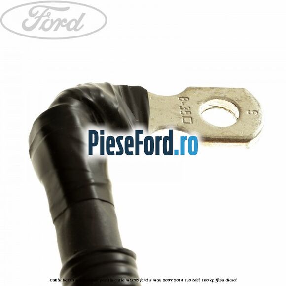 Cablu borna acumulator pozitiv cutie MTX75 Ford S-Max 2007-2014 1.8 TDCi 100 cp Cablu borna acumulator pozitiv cutie MTX75 Ford S-Max 2007-2014 1.8 TDCi 100 cp FFWA diesel