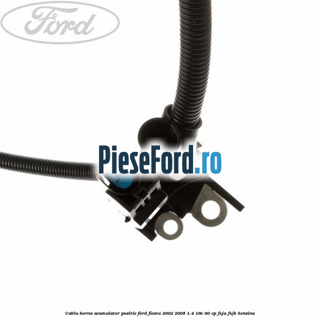 Cablu borna acumulator pozitiv Ford Fiesta 2002-2005 1.4 16V 80 cp FXJA, FXJB benzina