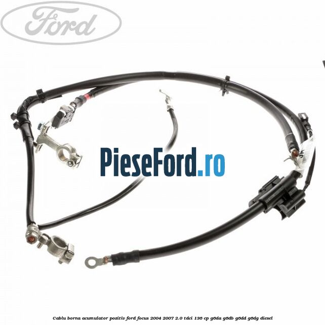 Cablu borna acumulator pozitiv Ford Focus 2004-2007 2.0 TDCi 136 cp G6DA, G6DB, G6DD, G6DG diesel