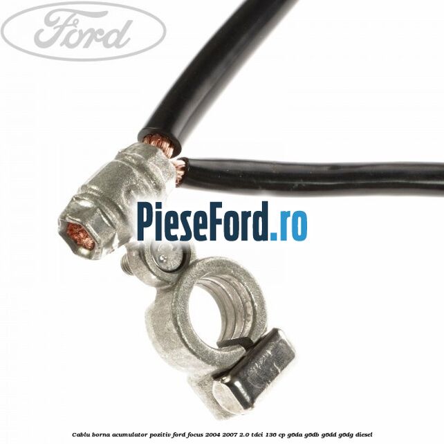 Cablu borna acumulator pozitiv Ford Focus 2004-2007 2.0 TDCi 136 cp G6DA, G6DB, G6DD, G6DG diesel