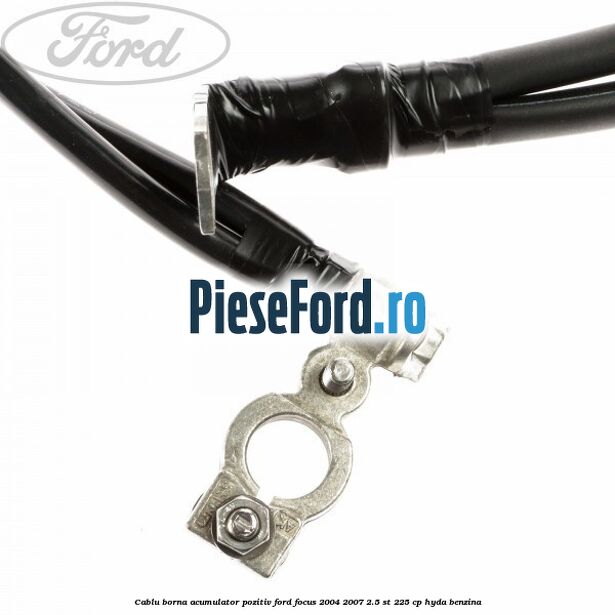 Cablu borna acumulator pozitiv Ford Focus 2004-2007 2.5 ST 225 cp Cablu borna acumulator pozitiv Ford Focus 2004-2007 2.5 ST 225 cp HYDA benzina