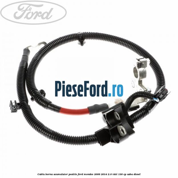 Cablu borna acumulator pozitiv Ford Mondeo 2008-2014 2.0 TDCi 130 cp AZBA diesel