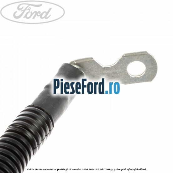 Cablu borna acumulator pozitiv Ford Mondeo 2008-2014 2.0 TDCi 140 cp QXBA, QXBB, UFBA, UFBB diesel