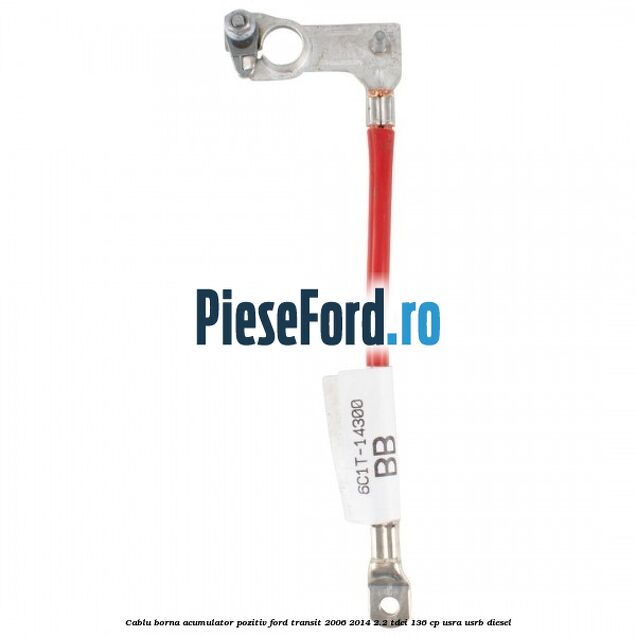 Cablu borna acumulator pozitiv Ford Transit 2006-2014 2.2 TDCi 136 cp USRA, USRB diesel