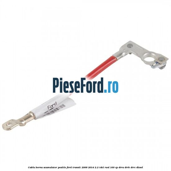 Cablu borna acumulator pozitiv Ford Transit 2006-2014 2.2 TDCi RWD 100 cp DRRA, DRRB, DRRC diesel