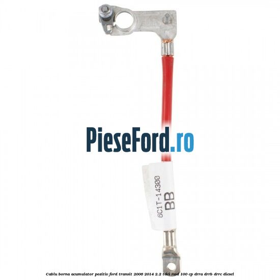 Cablu borna acumulator pozitiv Ford Transit 2006-2014 2.2 TDCi RWD 100 cp DRRA, DRRB, DRRC diesel