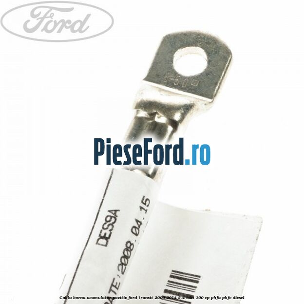 Cablu borna acumulator pozitiv Ford Transit 2006-2014 2.4 TDCi 100 cp PHFA, PHFC diesel