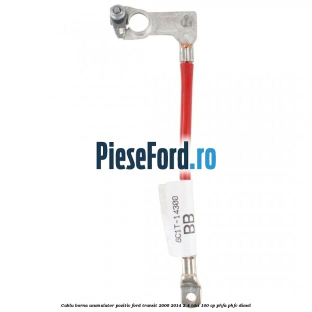 Cablu borna acumulator pozitiv Ford Transit 2006-2014 2.4 TDCi 100 cp PHFA, PHFC diesel