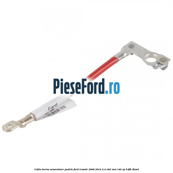 Cablu borna acumulator pozitiv Ford Transit 2006-2014 2.4 TDCi 4x4 140 cp H9FB diesel