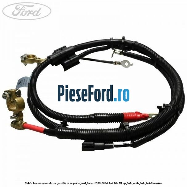 Cablu borna acumulator pozitiv si negativ Ford Focus 1998-2004 1.4 16V 75 cp FXDA, FXDB, FXDC, FXDD benzina
