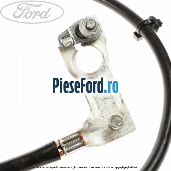 Cablu borna negativ acumulator Ford Transit 2006-2014 2.2 TDCi 85 cp P8FA, P8FB diesel
