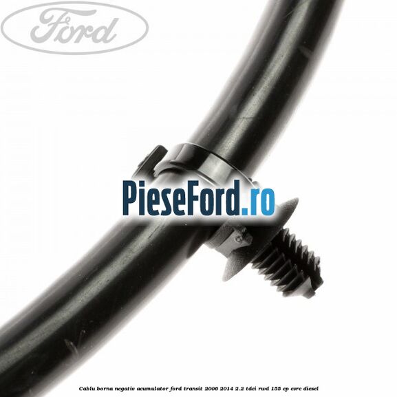 Cablu borna negativ acumulator Ford Transit 2006-2014 2.2 TDCi RWD 155 cp Cablu borna negativ acumulator Ford Transit 2006-2014 2.2 TDCi RWD 155 cp CVRC diesel