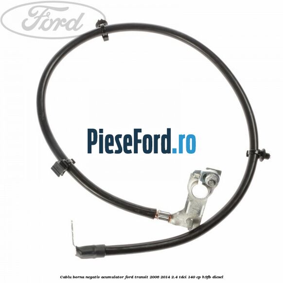 Cablu borna negativ acumulator Ford Transit 2006-2014 2.4 TDCi 140 cp H9FB diesel