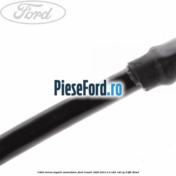 Cablu borna negativ acumulator Ford Transit 2006-2014 2.4 TDCi 140 cp H9FB diesel