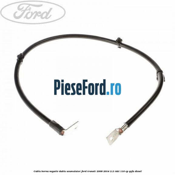 Cablu borna negativ, dublu acumulator Ford Transit 2006-2014 2.2 TDCi 110 cp QVFA diesel