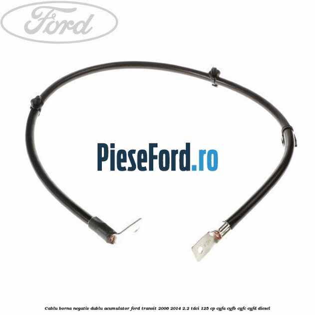 Cablu borna negativ, dublu acumulator Ford Transit 2006-2014 2.2 TDCi 125 cp CYFA, CYFB, CYFC, CYFD diesel