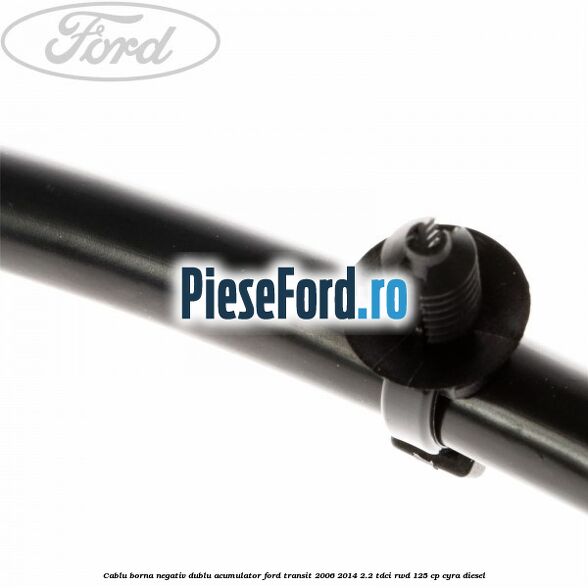 Cablu borna negativ, dublu acumulator Ford Transit 2006-2014 2.2 TDCi RWD 125 cp CYRA diesel