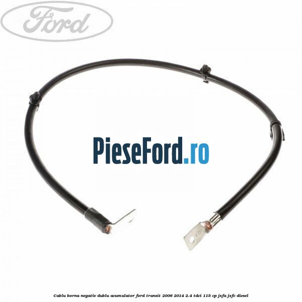 Cablu borna negativ, dublu acumulator Ford Transit 2006-2014 2.4 TDCi 115 cp JXFA, JXFC diesel