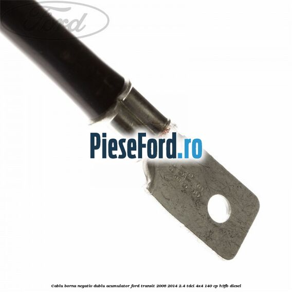 Cablu borna negativ, dublu acumulator Ford Transit 2006-2014 2.4 TDCi 4x4 140 cp H9FB diesel