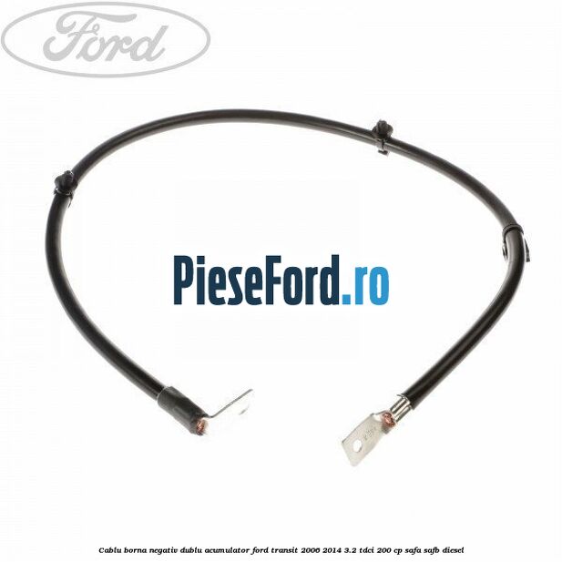 Cablu borna negativ, dublu acumulator Ford Transit 2006-2014 3.2 TDCi 200 cp SAFA, SAFB diesel